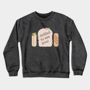 Grilled to See You! Sandwich Graphic Artwork Crewneck Sweatshirt